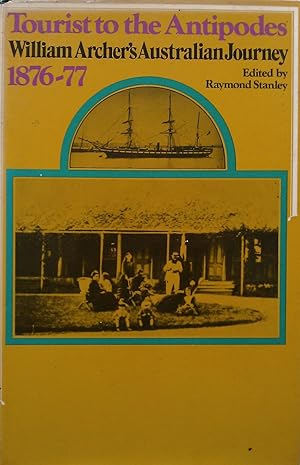 Tourist To The Antipodes: William Archer's "Australian Journey, 1876-77"