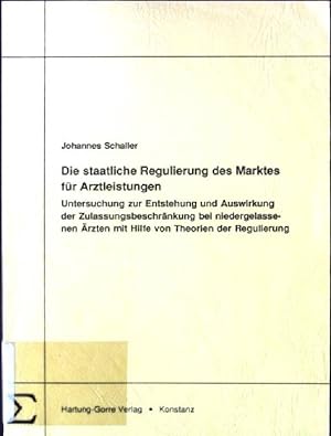 Bild des Verkufers fr Die staatliche Regulierung des Marktes fr Arztleistungen : Unters. zur Entstehung u. Auswirkung d. Zulassungsbeschrnkung bei niedergelassenen rzten mit Hilfe von Theorien d. Regulierung. zum Verkauf von books4less (Versandantiquariat Petra Gros GmbH & Co. KG)