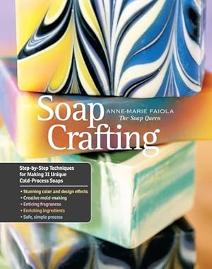 Imagen del vendedor de Soap Crafting : Step-by-Step Techniques for Making 31 Unique Cold-Process Soaps a la venta por GreatBookPrices