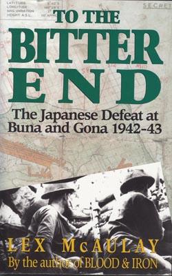Seller image for To The Bitter End. The Japanese Defeat at Buna and Gona 1942-43. for sale by Berkelouw Rare Books