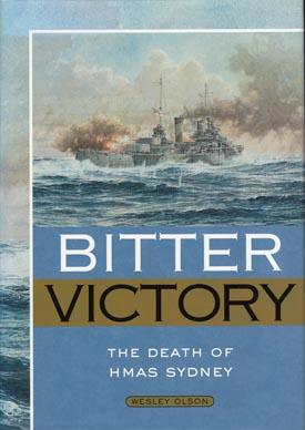 Bild des Verkufers fr Bitter Victory: The Death of HMAS Sydney. zum Verkauf von Berkelouw Rare Books