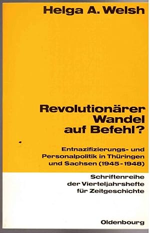 Revolutionärer Wandel auf Befehl?: Entnazifizierungs- und Personalpolitik in Thüringen und Sachse...