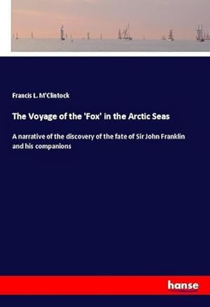 Imagen del vendedor de The Voyage of the 'Fox' in the Arctic Seas : A narrative of the discovery of the fate of Sir John Franklin and his companions a la venta por AHA-BUCH GmbH