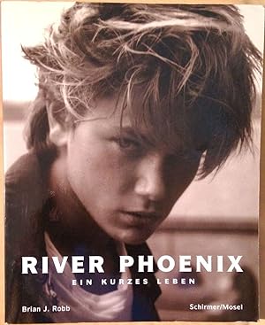 River Phoenix - Ein kurzes Leben. Aus dem Englischen übersetzt von Marion Kagerer