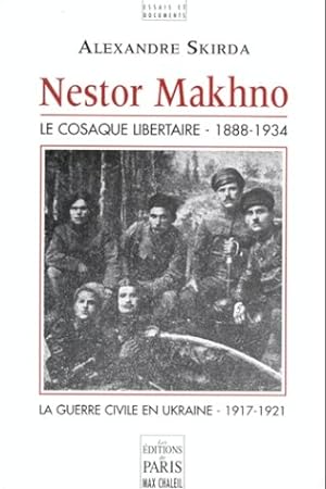 Nestor Makhno le cosaque libertaire 1888-1934 - la guerre civile en Ukraine 1917-1921 -