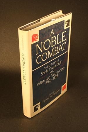 Bild des Verkufers fr A noble combat: the letters of Shiela Grant Duff and Adam von Trott zu Solz, 1932-1939. Edited by Klemens von Klemperer zum Verkauf von Steven Wolfe Books