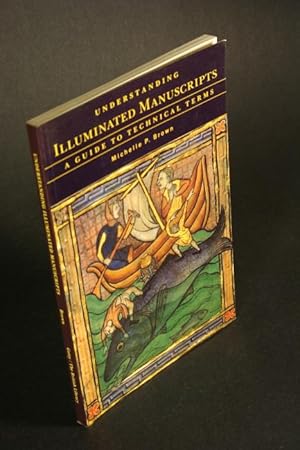 Imagen del vendedor de Understanding Illuminated Manuscripts. A Guide to Technical Terms. a la venta por Steven Wolfe Books