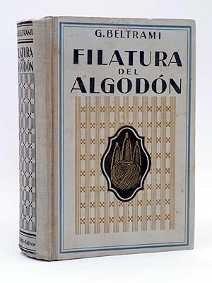 FILATURA DEL ALGODÓN. MANUAL TEÓRICO PRÁCTICO (G. Beltrami) Gustavo Gili, 1947