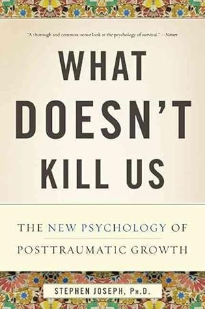 Immagine del venditore per What Doesn't Kill Us: The New Psychology of Posttraumatic Growth (Paperback) venduto da Grand Eagle Retail