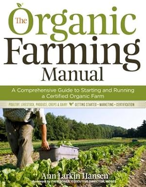 Imagen del vendedor de The Organic Farming Manual: A Comprehensive Guide to Starting and Running a Certified Organic Farm (Paperback or Softback) a la venta por BargainBookStores