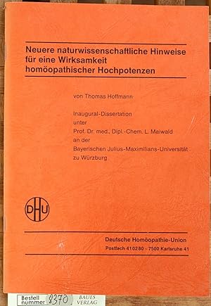 Neuere naturwissenschaftliche Hinweise für eine Wirksamkeit homöopathischer Hochpotenzen. Inaugur...