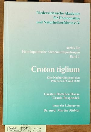 Seller image for Croton tiglium. Eine Nachprfung mit den Potenzen D 6 und D 30. Archiv fr Homopathische Arzneimittelprfungen Bd. 1 for sale by Baues Verlag Rainer Baues 