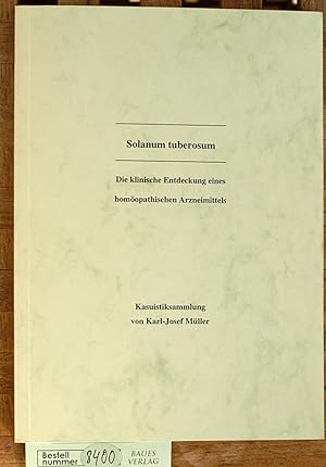Seller image for Solanum tuberosum Die klinische Entdeckung eines homopathischen Arzneimittels. Kasuistiksammlung von Karl-Josef Mller for sale by Baues Verlag Rainer Baues 