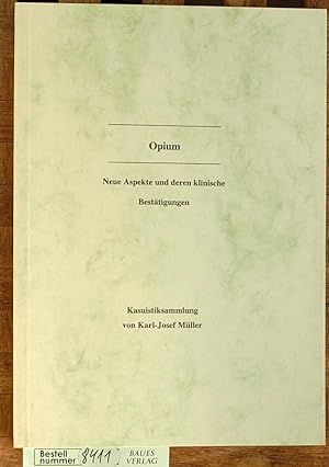 Image du vendeur pour Opium Neue Aspekte und deren klinische Besttigungen. Kasuistiksammlung von Karl-Josef Mller mis en vente par Baues Verlag Rainer Baues 