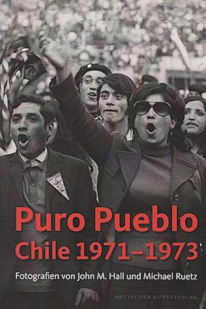 Puro Pueblo. Chile 1971 - 1973 : Fotografien von John M. Hall und Michael Ruetz ; [anlässlich der...