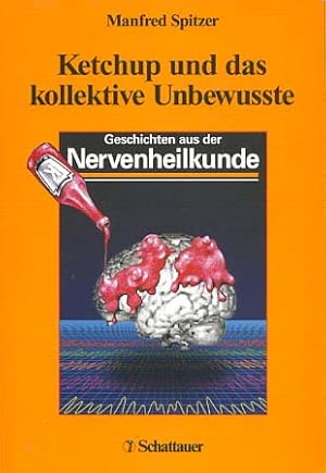 Bild des Verkufers fr Ketchup und das kollektive Unbewusste : Geschichten aus der Nervenheilkunde. Manfred Spitzer zum Verkauf von Versandantiquariat Ottomar Khler