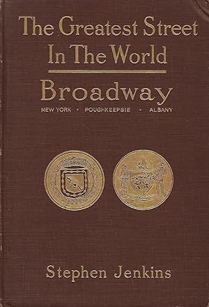 Seller image for THE GREATEST STREET IN THE WORLD: THE STORY OF BROADWAY, OLD AND NEW, FROM THE BOWLING GREEN TO ALBANY for sale by Antic Hay Books