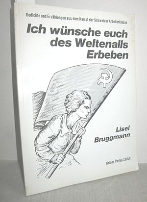 Bild des Verkufers fr Ich wnsche euch des Weltenalls Erbeben (Gedichte und Erzhlungen aus dem Kampf der Schweizer Arbeiterklasse) zum Verkauf von Antiquariat Zinnober