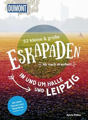 Bild des Verkufers fr 52 kleine & groe Eskapaden in und um Halle und Leipzig : Ab nach drauen! zum Verkauf von AHA-BUCH GmbH