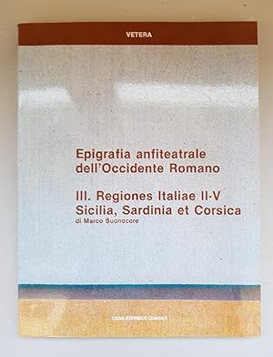 Epigrafia anfiteatrale dell'Occidente Romano. Vol. 3: Regiones Italiae II-V - Sicilia, Sardinia e...