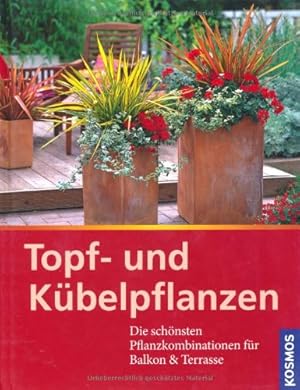Bild des Verkufers fr Topf- und Kbelpflanzen Die schnsten Pflanzkombinationen fr Balkon & Terrrasse zum Verkauf von Buecherhof