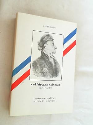 Karl Friedrich Reinhard : ein deutscher Aufklärer im Dienste Frankreichs (1761 - 1837).