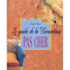 Le guide de la décoration pas cher (Collection dirigée par Sylvie Diarté)