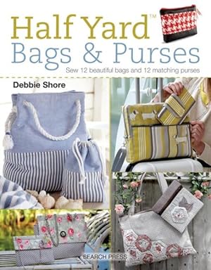 Seller image for Half Yard Bags & Purses : Sew 12 Beautiful Bags and 12 Matching Purses for sale by GreatBookPrices
