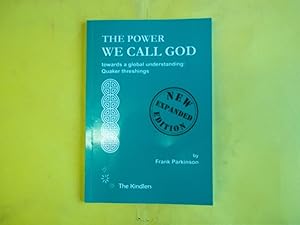 Immagine del venditore per The Power We Call God. Towards a Global Understanding: Quaker Threshings. New Expanded Edition. venduto da Carmarthenshire Rare Books
