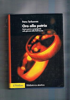 Seller image for Oro alla patria. Donne, guerra e propaganda nella giornata della fede fascista. for sale by Libreria Gull