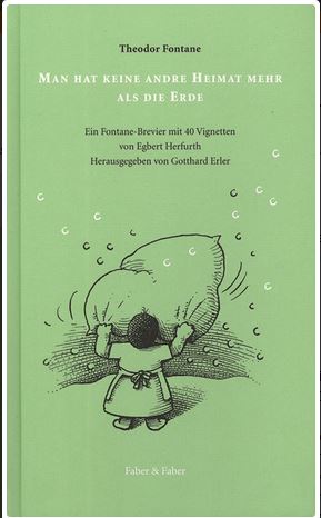 Imagen del vendedor de Man hat keine andre Heimat als die Erde. Fontane-Brevier mit 40 Vignetten von Egbert Herfurth. a la venta por Bhrnheims Literatursalon GmbH