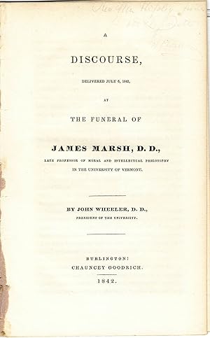 A DISCOURSE, DELIVERED JULY 6, 1842, AT THE FUNERAL OF JAMES MARSH, D.D., LATE PROFESSOR OF MORAL...