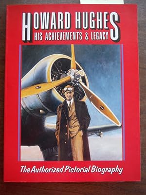 Howard Hughes: His Achievements & Legacy: The Authorized Pictorial Biography