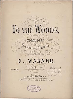 To the Woods, vocal duet for soprano and contralto. Words & music by F. Warner