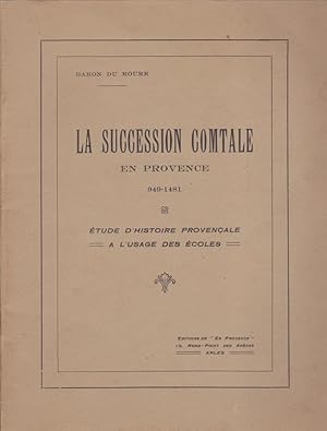 La succession Comtale en Provence 949-1481.Etude d'histoire Provençale à l'usage des Ecoles