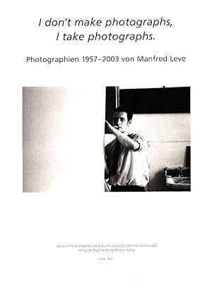 Seller image for I don`t make photographs, I take photographs : Photographien 1957 - 2003 von Manfred Leve ; [Ausstellungskatalog des Lehrstuhls fr Kunstgeschichte & des Kunsthistorischen Seminars mit Kustodie der Friedrich-Schiller-Universitt, Jena ; anlsslich der Ausstellung I Don`t Make Photographs, I Take Photographs. Photographien 1957 - 2003 von Manfred Leve, 14. April bis 28. Mai 2004]. Lehrstuhl fr Kunstgeschichte & Kunsthistorisches Seminar mit Kustodie Jena. Mit Beitr. von Manfred Leve, Sigmar Polke & Franz-Joachim Verspohl. Hrsg. von Franz-Joachim Verspohl in Zusammenarbeit mit Karl-Michael Platen / Minerva ; Bd. 13 for sale by Licus Media