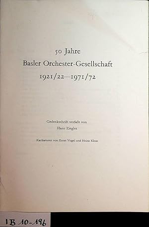 50 Jahre Basler Orchester-Gesellschaft : 1921/22 - 1971/22; Gedenkschrift / verf. von Hans Ziegle...