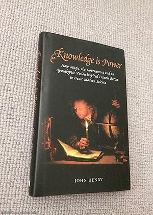 Bild des Verkufers fr Knowledge is Power: How Magic, the Government and an Apocalyptic Vision Helped Francis Bacon to Create Modern Science zum Verkauf von 84 Charing Cross Road Books, IOBA