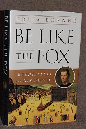 Imagen del vendedor de Be Like the Fox; Machiavelli in His World a la venta por Books by White/Walnut Valley Books