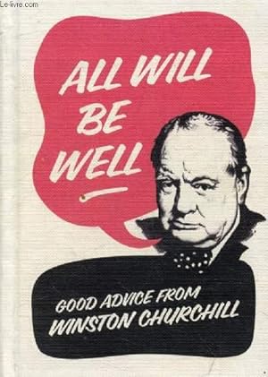 Seller image for ALL WILL BE WELL, Good Advice from Winston Churchill for sale by Le-Livre