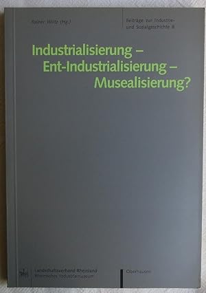 Industrialisierung - Ent-Industrialisierung - Musealisierung