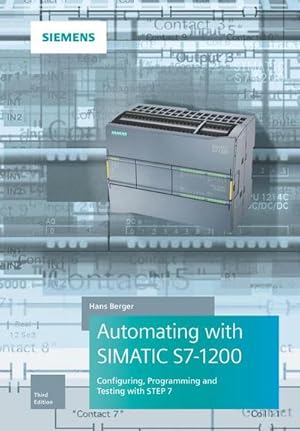Bild des Verkufers fr Automating with SIMATIC S7-1200 : Configuring, Programming and Testing with STEP 7 zum Verkauf von AHA-BUCH GmbH