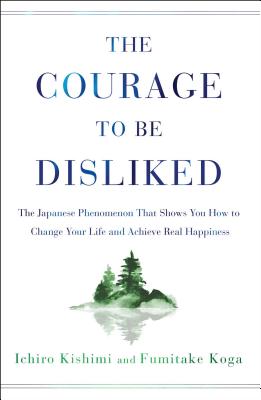 Image du vendeur pour The Courage to Be Disliked: The Japanese Phenomenon That Shows You How to Change Your Life and Achieve Real Happiness (Hardback or Cased Book) mis en vente par BargainBookStores