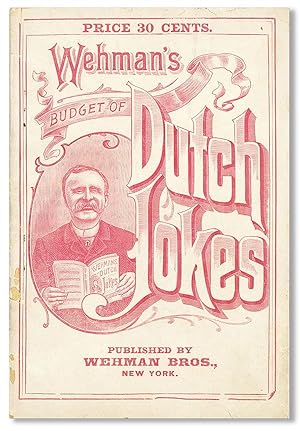 Wehman's Budget of Dutch Jokes containing the gleanings from the whole field of German dialectic ...
