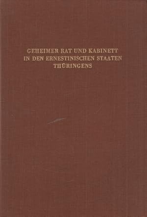 Bild des Verkufers fr Geheimer Rat und Kabinett in den ernestinischen Staaten Thringens Organisation, Geschftsgang und Personalgeschichte der obersten Regierungssphre im Zeitalter des Absolutismus zum Verkauf von Leipziger Antiquariat