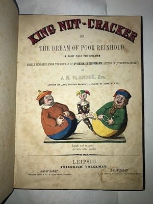 Seller image for King Nut-Cracker or the Dream of Poor Reinhold. A Fairy Tale for Children Freely Rendered from the German of Dr. Heinrich Hoffman (Author of Struwwelpeter) by J[ames] R[obinson] Planch , Esq. Leipsig: Friedrich Volckmar, [1853]. [Bound with:][HEINRICH, Hoffman]. The English Struwwelpeter or Pretty Stories and Funny Pictures. for sale by Michael R. Thompson Books, A.B.A.A.