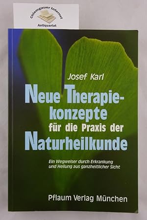 Bild des Verkufers fr Neue Therapiekonzepte fr die Praxis der Naturheilkunde : Ein Wegweiser durch Erkrankung und Heilung aus ganzheitlicher Sicht. ERSTAUSGABE. zum Verkauf von Chiemgauer Internet Antiquariat GbR