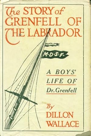 The Story of Grenfell of the Labrador; A Boys' Life of Dr. Wilfred T. Grenfell