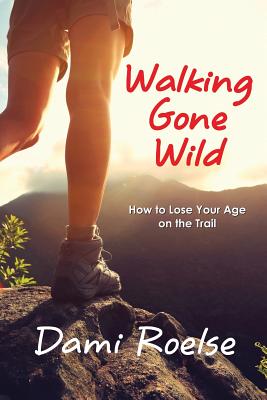 Immagine del venditore per Walking Gone Wild: How to Lose Your Age on the Trail (Paperback or Softback) venduto da BargainBookStores