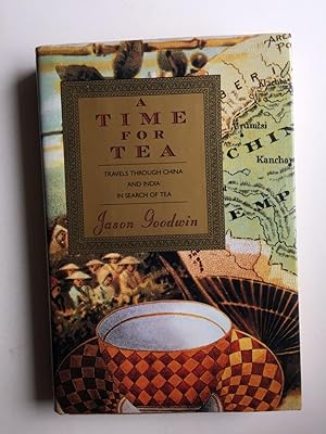 Seller image for A Time for Tea Travels Through China and India in Search of Tea for sale by WellRead Books A.B.A.A.